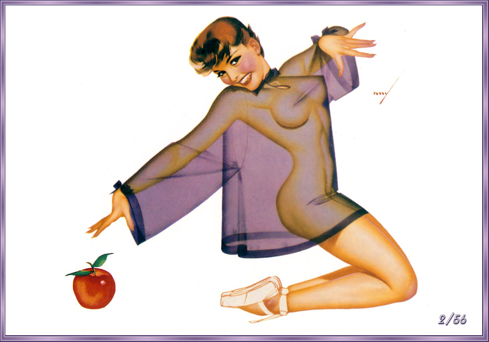         :
Ai Buel
Ai Moore
Alain Saguez
Alberto Vargas
Armando Huerta
Arnold Armitage
Art Frahm
Arthur Sarnoff
Aslan
Baron von Lind
Ben-Hur Baz
Betty Boop
BettyPage
Bill Medcalf
Bill Randall
Bill Ward
Billy DeVorss
Boris Lopez
Carlos Cartagena
Chio Maisriml
Chris Evenhuis
Coles Philips
DataBase
Dave Stevens
Don Seegmiller
Donald Rust
Drew Posada
E. Sims Campbell
Earl Mac Pherson
Earl Moran
Edvard dAncona
Edward Runci
Enoch Bolles
Erik Drudwyn
Frans Mensnik
Freeman Elliot
Fritz Willis
GARV
George Petty
Gil Elvgren
Giovanna Casotto
Gourdon Noir
GREG HIDEBRANDT
Hajime Sorayama
Harry Ekman
Hubert DeLatigue
Jack Henslee
Jean-Claude Claeys
Jennifer Janesko
Joe De Mers
Joyuse Ballantine
Jyl
K.O.Munson
Kevin J. Tailor
Kim Harlow
Leone Frollo
Mac Pherson
Marcus Gray
Mark Blanton
Mel Ramos
Milo Manara
Muriel s Graphix
Olivia de Bernardis
OnStart
Oscar
Otis Sweat
Patrick Nagel
Pearl Frush
Peter Driben
Raul Fernandez
Ricky Cerralero
Rolf Armstrong
Stephan Blondal
Steve Woron
Suzanne Meunier
T.N.Thomson
Ted Withers
Walt Otto
Walter Girotto
Wetz
yoshi
Yves Plateau
Zage
Zol Mozert
  